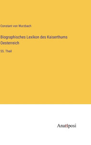 Biographisches Lexikon Des Kaiserthums Oesterreich: 55. Theil (German Edition) Biographisches Lexikon Des Kaiserthums Oesterreich: 55. Theil (German Edition)