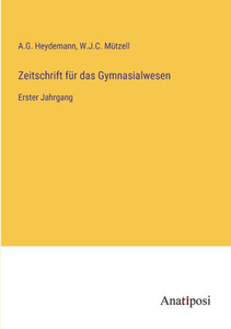 Zeitschrift Für Das Gymnasialwesen: Erster Jahrgang (German Edition) Zeitschrift Für Das Gymnasialwesen: Erster Jahrgang (German Edition)