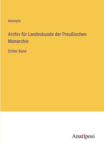 Archiv Für Landeskunde Der Preußischen Monarchie: Dritter Band (German Edition) Archiv Für Landeskunde Der Preußischen Monarchie: Dritter Band (German Edition)