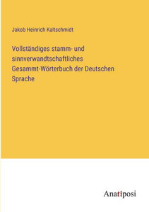 Vollständiges Stamm- Und Sinnverwandtschaftliches Gesammt-Wörterbuch Der Deutschen Sprache (German Edition)