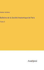 Bulletins De La Société Anatomique De Paris: Tome 5 (French Edition) Bulletins De La Société Anatomique De Paris: Tome 5 (French Edition)