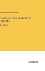 Frankreichs Moderne Literatur Seit Der Restauration: Erster Band (German Edition)