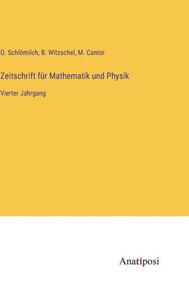 Zeitschrift Für Mathematik Und Physik: Vierter Jahrgang (German Edition) Zeitschrift Für Mathematik Und Physik: Vierter Jahrgang (German Edition)