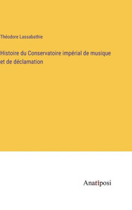 Histoire Du Conservatoire Impérial De Musique Et De Déclamation (French Edition) Histoire Du Conservatoire Impérial De Musique Et De Déclamation (French Edition)