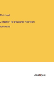 Zeitschrift Für Deutsches Alterthum: Fünfter Band (German Edition)