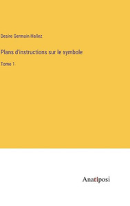 Plans D'Instructions Sur Le Symbole: Tome 1 (French Edition)