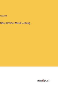 Neue Berliner Musik-Zeitung (German Edition)