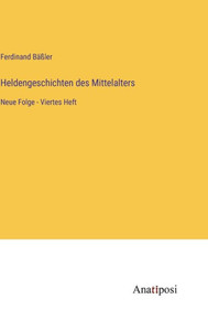 Heldengeschichten Des Mittelalters: Neue Folge - Viertes Heft (German Edition) Heldengeschichten Des Mittelalters: Neue Folge - Viertes Heft (German Edition)