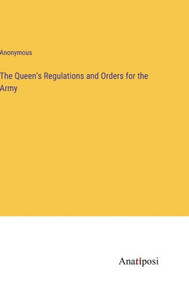 The Queen's Regulations And Orders For The Army The Queen's Regulations And Orders For The Army