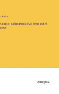 A Book Of Golden Deeds Of All Times And All Lands