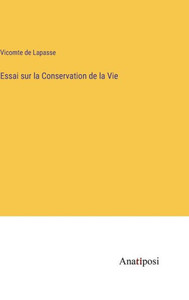 Essai Sur La Conservation De La Vie (French Edition) Essai Sur La Conservation De La Vie (French Edition)