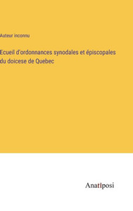 Ecueil D'Ordonnances Synodales Et Épiscopales Du Doicese De Quebec (French Edition) Ecueil D'Ordonnances Synodales Et Épiscopales Du Doicese De Quebec (French Edition)