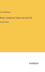 Kaiser Joseph Der Zweite Und Sein Hof: Zweiter Band (German Edition)