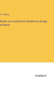 Études Sur La Question De L'Abolition Du Servage En Russie (French Edition) Études Sur La Question De L'Abolition Du Servage En Russie (French Edition)