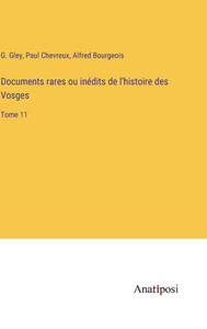 Documents Rares Ou Inédits De L'Histoire Des Vosges: Tome 11 (French Edition) Documents Rares Ou Inédits De L'Histoire Des Vosges: Tome 11 (French Edition)