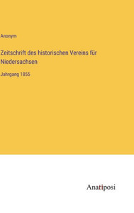 Zeitschrift Des Historischen Vereins Für Niedersachsen: Jahrgang 1855 (German Edition) Zeitschrift Des Historischen Vereins Für Niedersachsen: Jahrgang 1855 (German Edition)