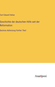 Geschichte Der Deutschen Höfe Seit Der Reformation: Sechste Abtheilung Fünfter Theil (German Edition) Geschichte Der Deutschen Höfe Seit Der Reformation: Sechste Abtheilung Fünfter Theil (German Edition)