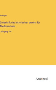 Zeitschrift Des Historischen Vereins Für Niedersachsen: Jahrgang 1861 (German Edition) Zeitschrift Des Historischen Vereins Für Niedersachsen: Jahrgang 1861 (German Edition)