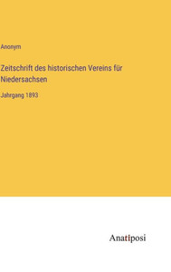 Zeitschrift Des Historischen Vereins Für Niedersachsen: Jahrgang 1893 (German Edition) Zeitschrift Des Historischen Vereins Für Niedersachsen: Jahrgang 1893 (German Edition)
