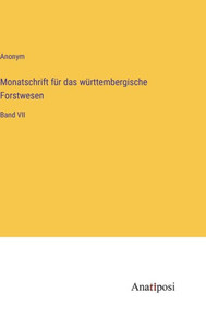 Monatschrift Für Das Württembergische Forstwesen: Band Vii (German Edition) Monatschrift Für Das Württembergische Forstwesen: Band Vii (German Edition)