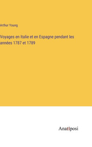 Voyages En Italie Et En Espagne Pendant Les Années 1787 Et 1789 (French Edition) Voyages En Italie Et En Espagne Pendant Les Années 1787 Et 1789 (French Edition)