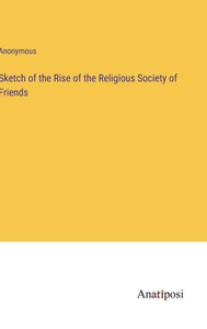 Sketch Of The Rise Of The Religious Society Of Friends
