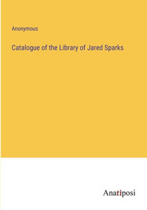 Catalogue Of The Library Of Jared Sparks