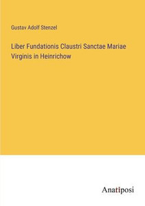 Liber Fundationis Claustri Sanctae Mariae Virginis In Heinrichow (German Edition) Liber Fundationis Claustri Sanctae Mariae Virginis In Heinrichow (German Edition)
