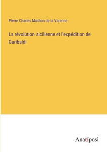 La Révolution Sicilienne Et L'Expédition De Garibaldi (French Edition) La Révolution Sicilienne Et L'Expédition De Garibaldi (French Edition)
