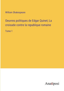 Oeuvres Politiques De Edgar Quinet; La Croisade Contre La Republique Romaine: Tome 1 (French Edition) Oeuvres Politiques De Edgar Quinet; La Croisade Contre La Republique Romaine: Tome 1 (French Edition)