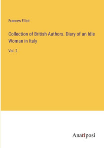 Collection Of British Authors. Diary Of An Idle Woman In Italy: Vol. 2 Collection Of British Authors. Diary Of An Idle Woman In Italy: Vol. 2