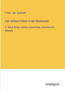 Der Sichere Führer In Der Obstkunde: Ii. Band: Birnen, Quitten, Speyerlinge, Azerolen Und Mispeln (German Edition) Der Sichere Führer In Der Obstkunde: Ii. Band: Birnen, Quitten, Speyerlinge, Azerolen Und Mispeln (German Edition)
