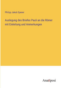 Auslegung Des Briefes Pauli An Die Römer Mit Einleitung Und Anmerkungen (German Edition) Auslegung Des Briefes Pauli An Die Römer Mit Einleitung Und Anmerkungen (German Edition)