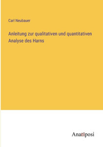 Anleitung Zur Qualitativen Und Quantitativen Analyse Des Harns (German Edition) Anleitung Zur Qualitativen Und Quantitativen Analyse Des Harns (German Edition)