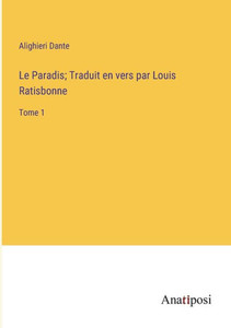 Le Paradis; Traduit En Vers Par Louis Ratisbonne: Tome 1 (French Edition) Le Paradis; Traduit En Vers Par Louis Ratisbonne: Tome 1 (French Edition)