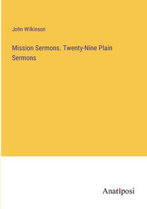 Mission Sermons. Twenty-Nine Plain Sermons Mission Sermons. Twenty-Nine Plain Sermons