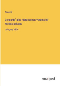 Zeitschrift Des Historischen Vereins Für Niedersachsen: Jahrgang 1876 (German Edition) Zeitschrift Des Historischen Vereins Für Niedersachsen: Jahrgang 1876 (German Edition)