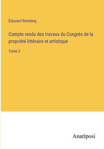 Compte Rendu Des Travaux Du Congrés De La Propriété Littéraire Et Artistique: Tome 2 (French Edition) Compte Rendu Des Travaux Du Congrés De La Propriété Littéraire Et Artistique: Tome 2 (French Edition)