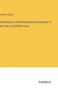 Celebration Of The Bi-Centennial Anniversary Of The Town Of Suffield, Conn. Celebration Of The Bi-Centennial Anniversary Of The Town Of Suffield, Conn.