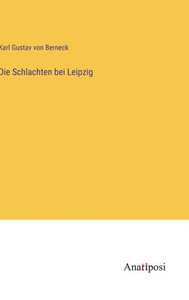 Die Schlachten Bei Leipzig (German Edition) Die Schlachten Bei Leipzig (German Edition)