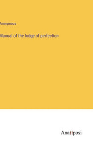 Manual Of The Lodge Of Perfection Manual Of The Lodge Of Perfection