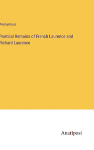 Poetical Remains Of French Laurence And Richard Laurence Poetical Remains Of French Laurence And Richard Laurence
