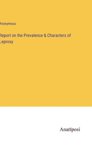 Report On The Prevalence & Characters Of Leprosy Report On The Prevalence & Characters Of Leprosy