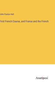 First French Course, And France And The French First French Course, And France And The French
