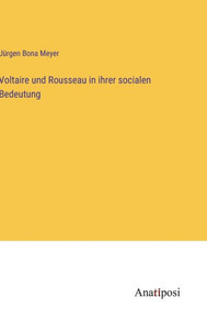 Voltaire Und Rousseau In Ihrer Socialen Bedeutung (German Edition) Voltaire Und Rousseau In Ihrer Socialen Bedeutung (German Edition)