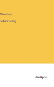 On Bone-Setting On Bone-Setting