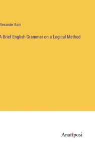 A Brief English Grammar On A Logical Method A Brief English Grammar On A Logical Method