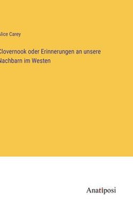 Clovernook Oder Erinnerungen An Unsere Nachbarn Im Westen (German Edition) Clovernook Oder Erinnerungen An Unsere Nachbarn Im Westen (German Edition)