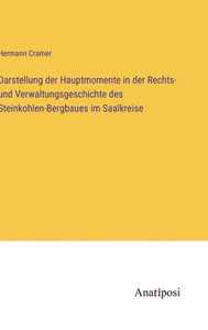 Darstellung Der Hauptmomente In Der Rechts- Und Verwaltungsgeschichte Des Steinkohlen-Bergbaues Im Saalkreise (German Edition) Darstellung Der Hauptmomente In Der Rechts- Und Verwaltungsgeschichte Des Steinkohlen-Bergbaues Im Saalkreise (German Edition)