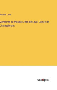 Memoires De Messire Jean De Laval Comte De Chateaubriant (French Edition) Memoires De Messire Jean De Laval Comte De Chateaubriant (French Edition)